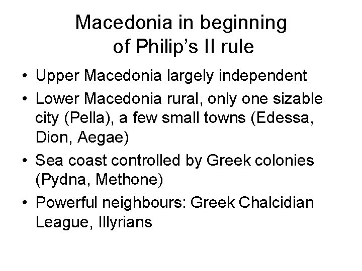 Macedonia in beginning of Philip’s II rule • Upper Macedonia largely independent • Lower