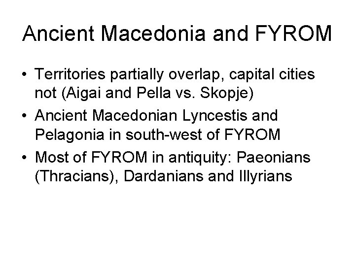 Ancient Macedonia and FYROM • Territories partially overlap, capital cities not (Aigai and Pella