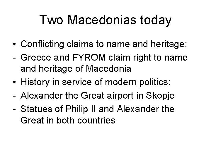 Two Macedonias today • Conflicting claims to name and heritage: - Greece and FYROM