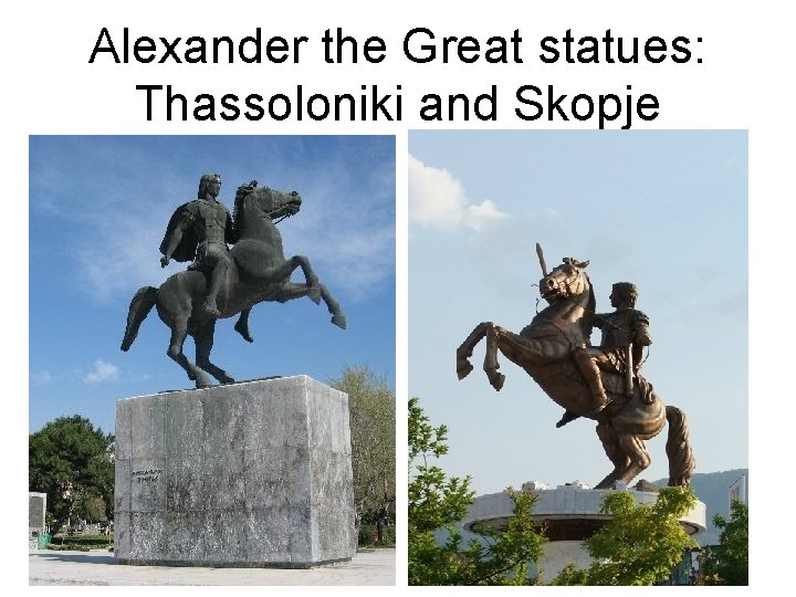 Alexander the Great statues: Thassoloniki and Skopje 