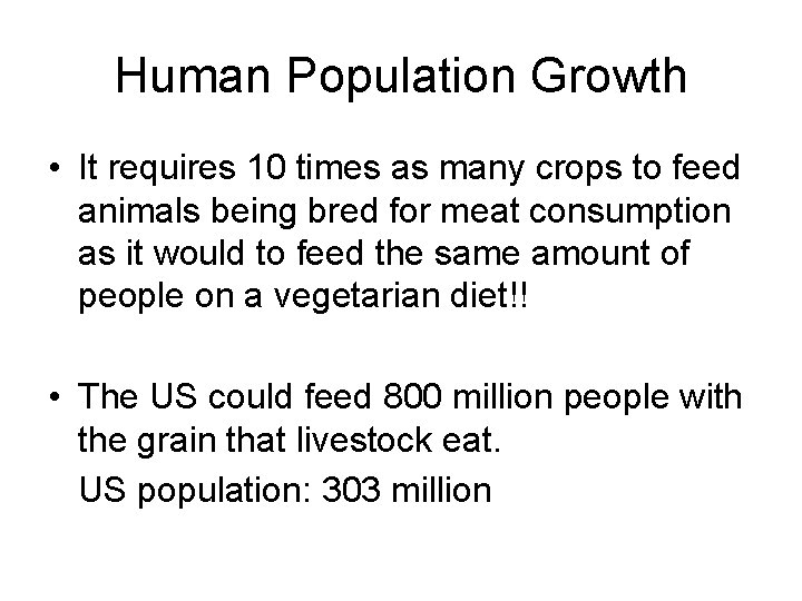 Human Population Growth • It requires 10 times as many crops to feed animals