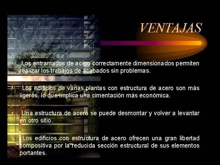 VENTAJAS • Los entramados de acero correctamente dimensionados permiten realizar los trabajos de acabados