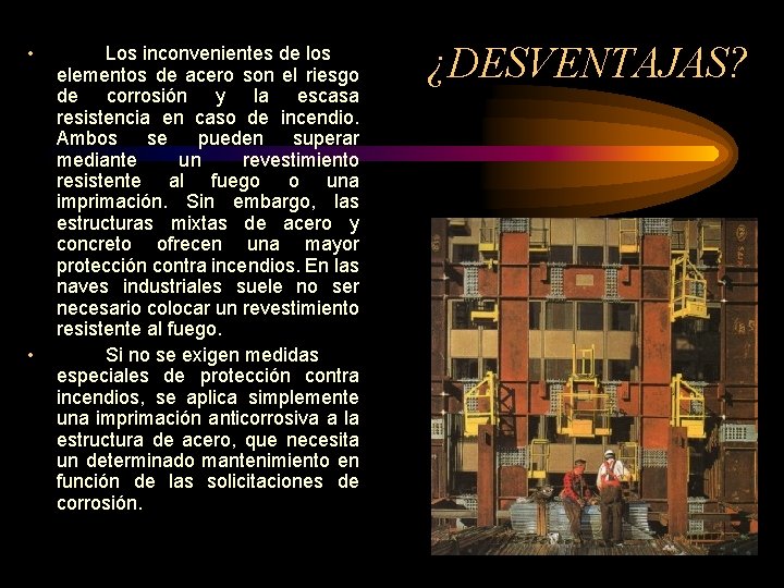 • • Los inconvenientes de los elementos de acero son el riesgo de