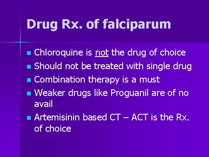 Drug Rx. of falciparum Chloroquine is not the drug of choice n Should not