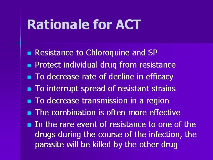 Rationale for ACT n n n n Resistance to Chloroquine and SP Protect individual