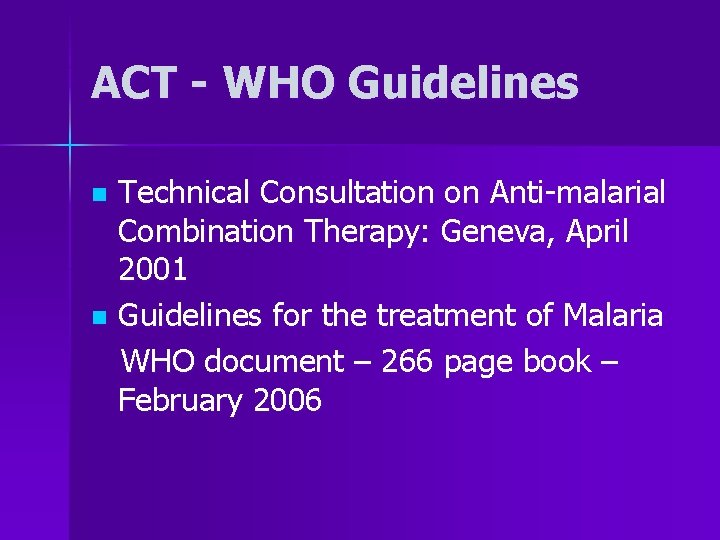 ACT - WHO Guidelines Technical Consultation on Anti-malarial Combination Therapy: Geneva, April 2001 n