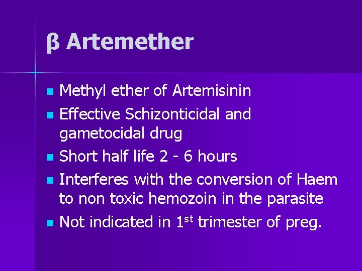 β Artemether Methyl ether of Artemisinin n Effective Schizonticidal and gametocidal drug n Short