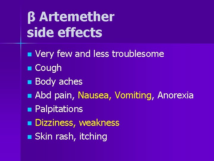 β Artemether side effects Very few and less troublesome n Cough n Body aches