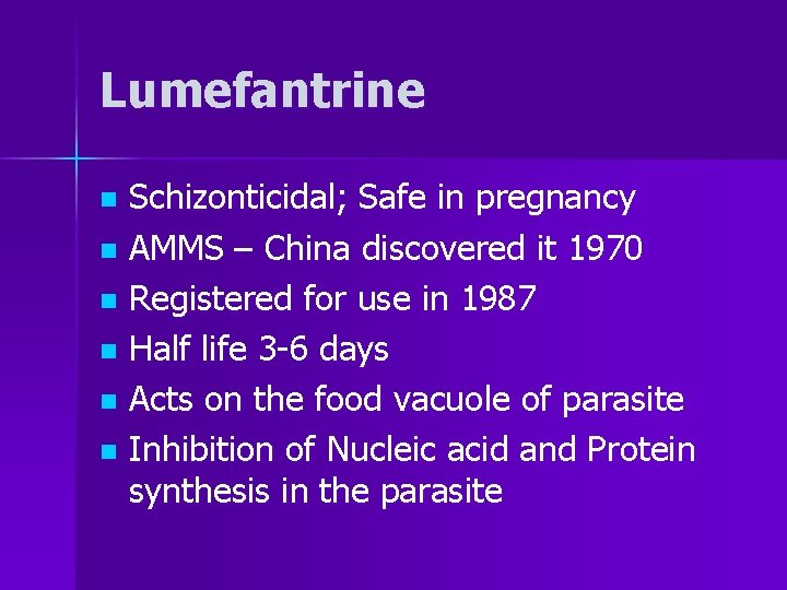 Lumefantrine Schizonticidal; Safe in pregnancy n AMMS – China discovered it 1970 n Registered