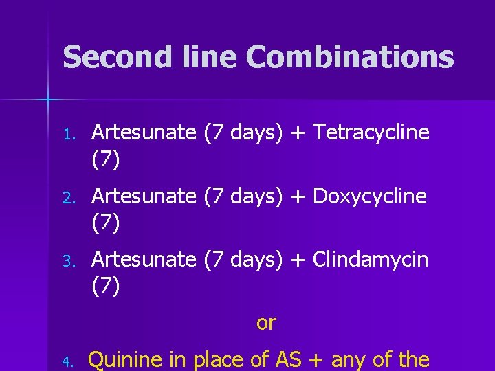 Second line Combinations 1. Artesunate (7 days) + Tetracycline (7) 2. Artesunate (7 days)