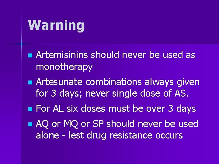 Warning n Artemisinins should never be used as monotherapy n Artesunate combinations always given