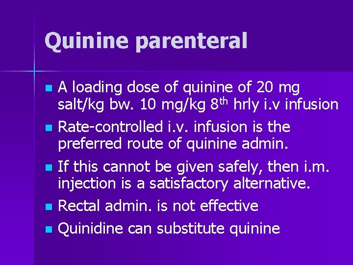 Quinine parenteral n n n A loading dose of quinine of 20 mg salt/kg