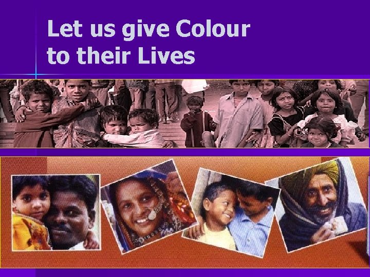 Let us give Colour to their Lives 