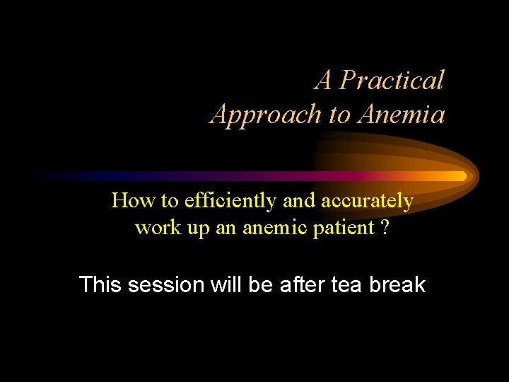 A Practical Approach to Anemia How to efficiently and accurately work up an anemic