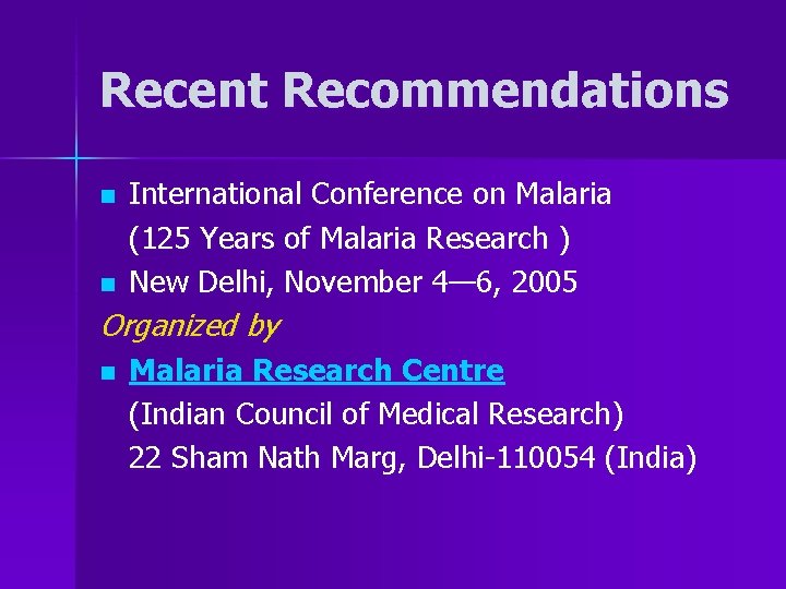 Recent Recommendations n n International Conference on Malaria (125 Years of Malaria Research )