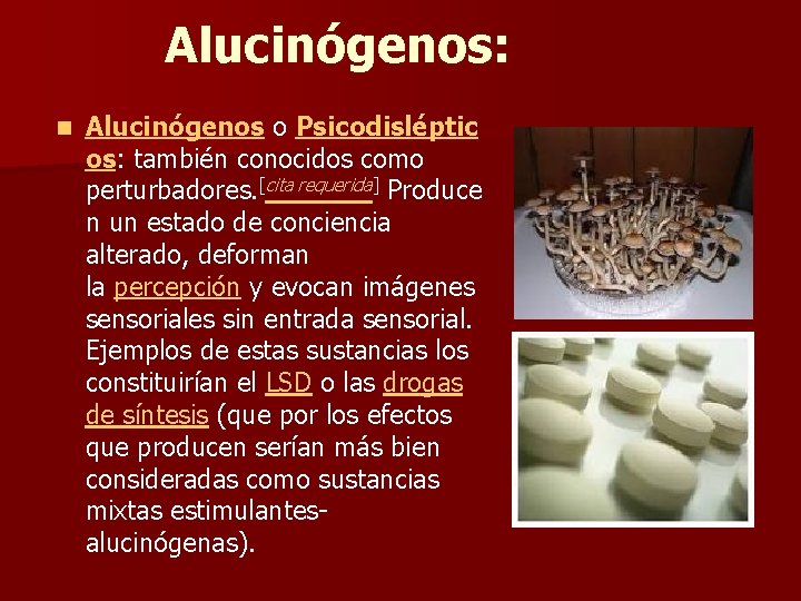 Alucinógenos: n Alucinógenos o Psicodisléptic os: también conocidos como perturbadores. [cita requerida] Produce n