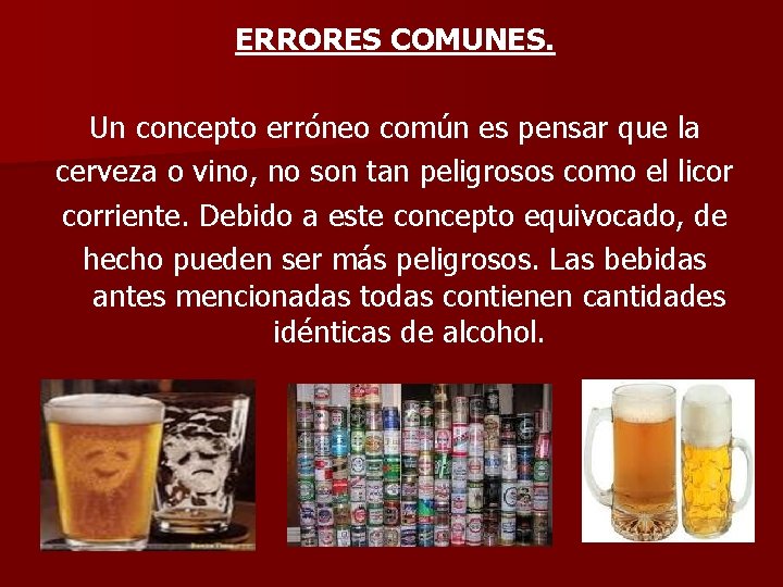 ERRORES COMUNES. Un concepto erróneo común es pensar que la cerveza o vino, no