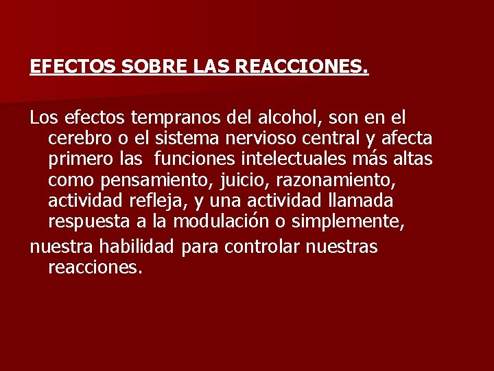 EFECTOS SOBRE LAS REACCIONES. Los efectos tempranos del alcohol, son en el cerebro o