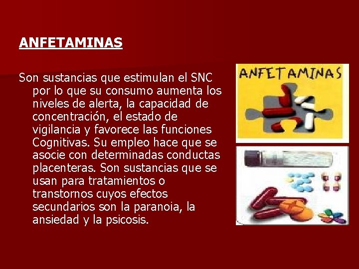 ANFETAMINAS Son sustancias que estimulan el SNC por lo que su consumo aumenta los
