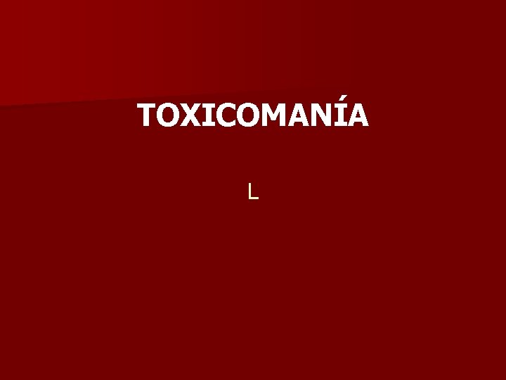 TOXICOMANÍA L 
