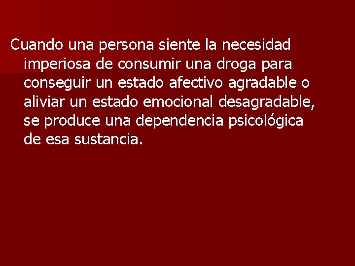 Cuando una persona siente la necesidad imperiosa de consumir una droga para conseguir un