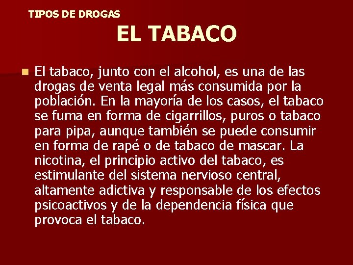 TIPOS DE DROGAS EL TABACO n El tabaco, junto con el alcohol, es una