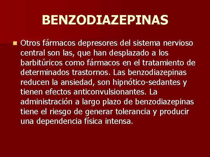 BENZODIAZEPINAS n Otros fármacos depresores del sistema nervioso central son las, que han desplazado
