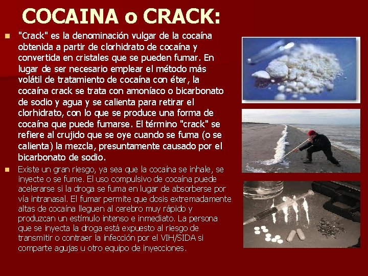 COCAINA o CRACK: n "Crack" es la denominación vulgar de la cocaína obtenida a