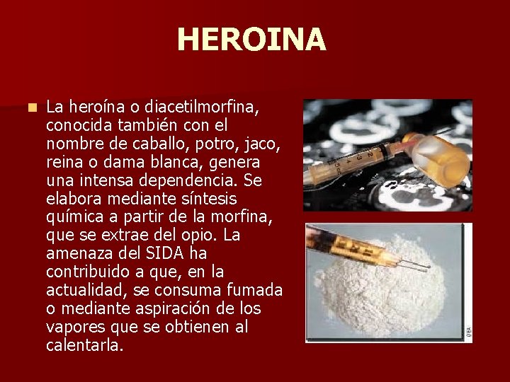 HEROINA n La heroína o diacetilmorfina, conocida también con el nombre de caballo, potro,