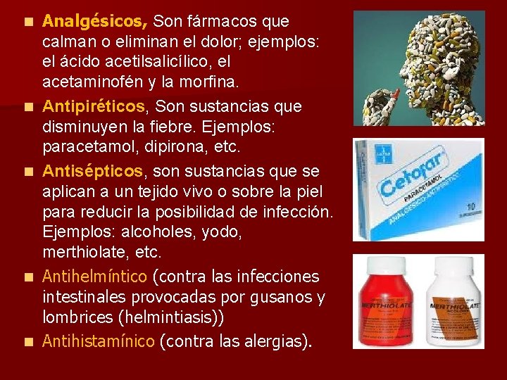 n n n Analgésicos, Son fármacos que calman o eliminan el dolor; ejemplos: el