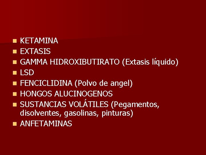n n n n KETAMINA EXTASIS GAMMA HIDROXIBUTIRATO (Extasis líquido) LSD FENCICLIDINA (Polvo de