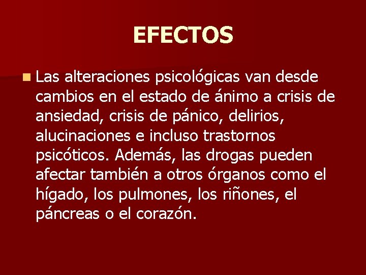 EFECTOS n Las alteraciones psicológicas van desde cambios en el estado de ánimo a