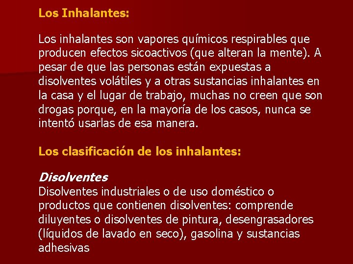Los Inhalantes: Los inhalantes son vapores químicos respirables que producen efectos sicoactivos (que alteran