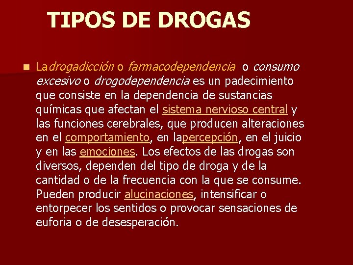 TIPOS DE DROGAS n Ladrogadicción o farmacodependencia o consumo excesivo o drogodependencia es un