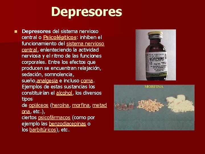 Depresores n Depresores del sistema nervioso central o Psicolépticos: inhiben el funcionamiento del sistema