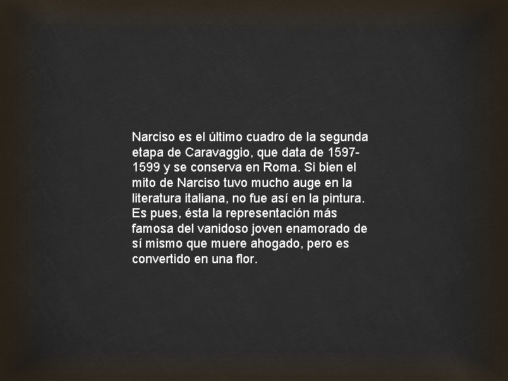 Narciso es el último cuadro de la segunda etapa de Caravaggio, que data de Narciso es el último cuadro de la segunda etapa de Caravaggio, que data de