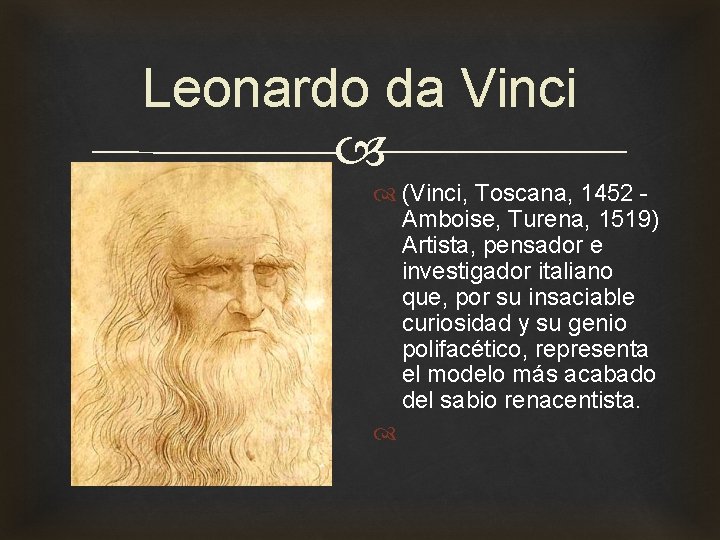 Leonardo da Vinci (Vinci, Toscana, 1452 Amboise, Turena, 1519) Artista, pensador e investigador italiano