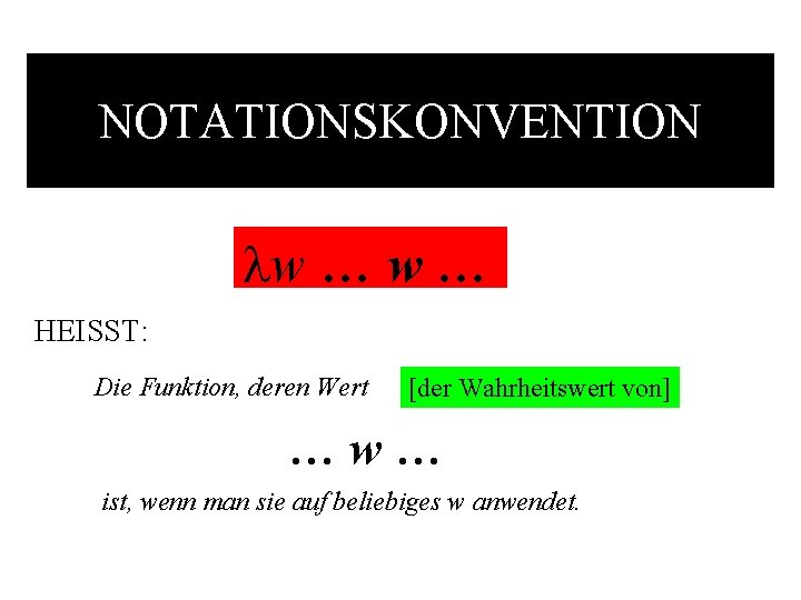 NOTATIONSKONVENTION w … HEISST: Die Funktion, deren Wert [der Wahrheitswert von] …w… ist, wenn