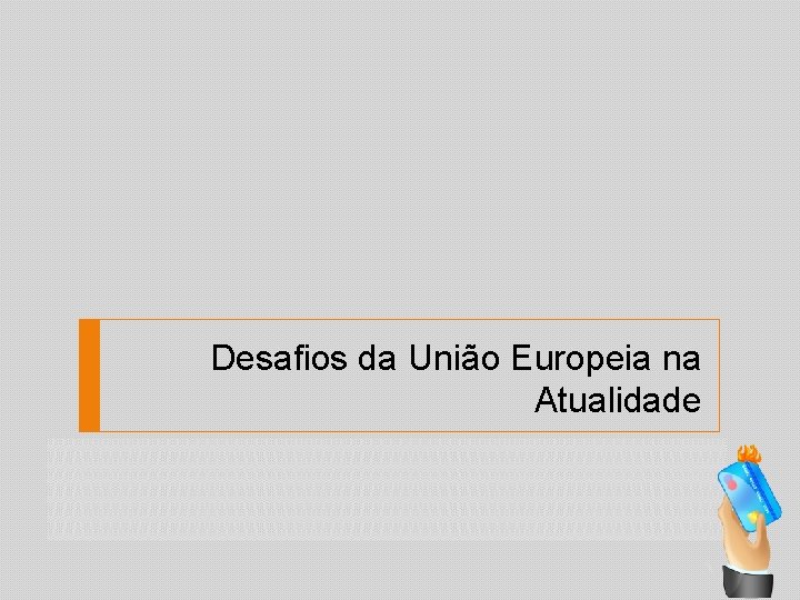 Desafios da União Europeia na Atualidade 