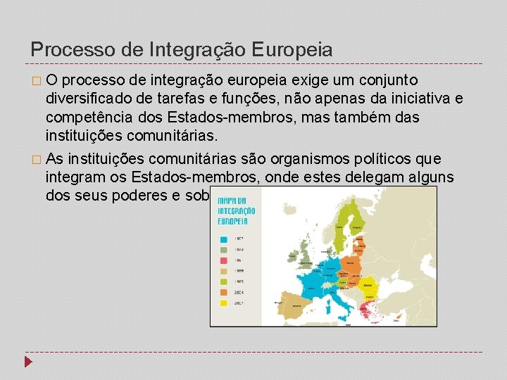 Processo de Integração Europeia � O processo de integração europeia exige um conjunto diversificado