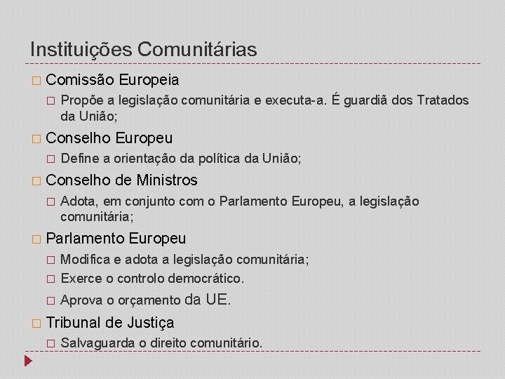 Instituições Comunitárias � Comissão Europeia � Propõe a legislação comunitária e executa-a. É guardiã