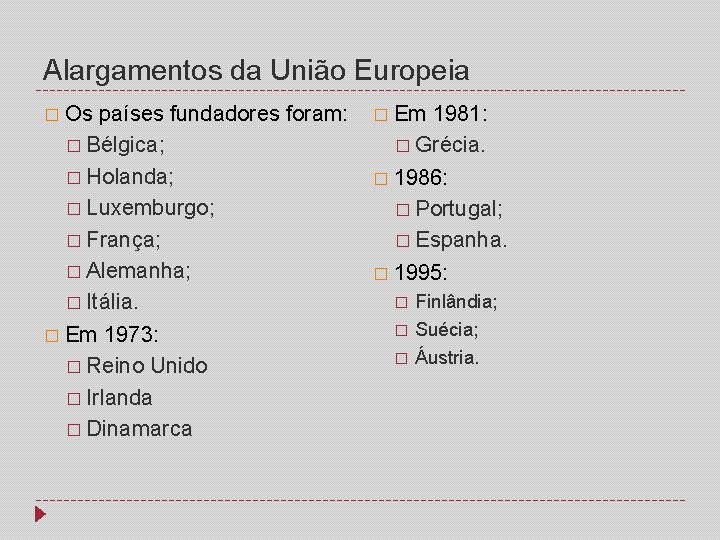 Alargamentos da União Europeia � Os países fundadores foram: � Bélgica; � Holanda; �