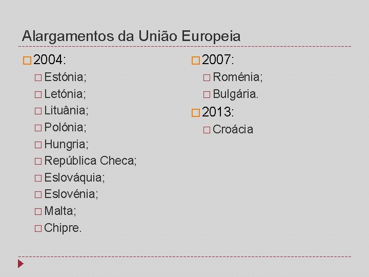 Alargamentos da União Europeia � 2004: � 2007: � Estónia; � Roménia; � Letónia;