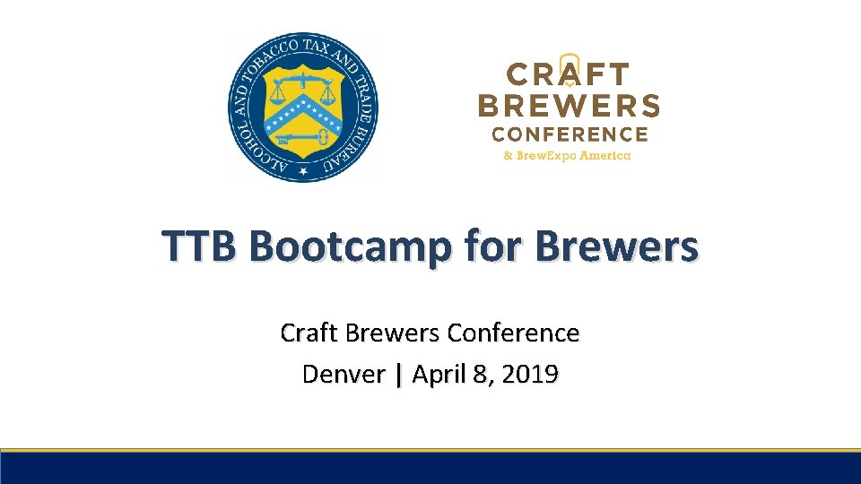 TTB Bootcamp for Brewers Craft Brewers Conference Denver | April 8, 2019 CBC |