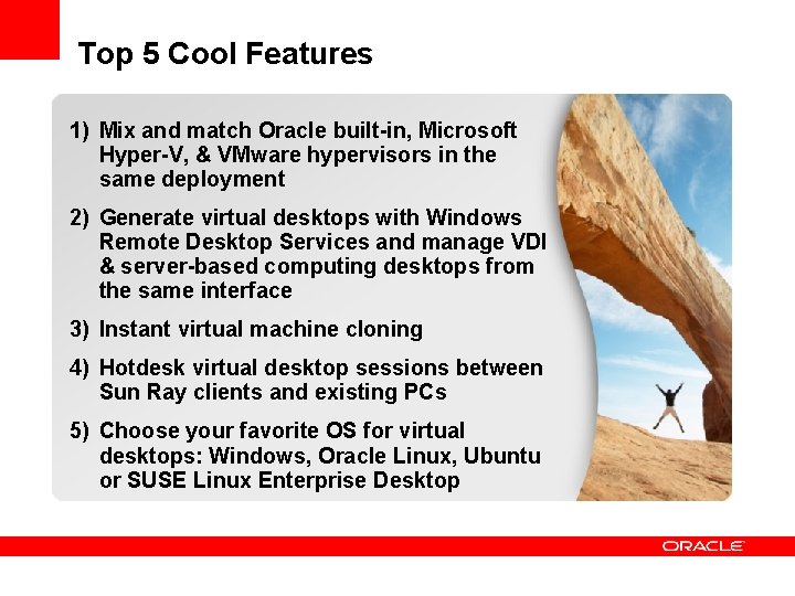 Top 5 Cool Features 1) Mix and match Oracle built-in, Microsoft Hyper-V, & VMware Top 5 Cool Features 1) Mix and match Oracle built-in, Microsoft Hyper-V, & VMware
