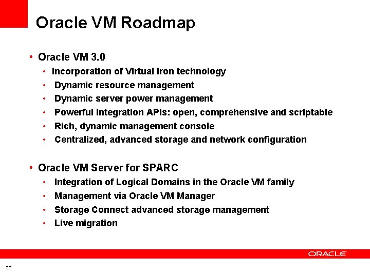 Oracle VM Roadmap • Oracle VM 3. 0 • • • Incorporation of Virtual