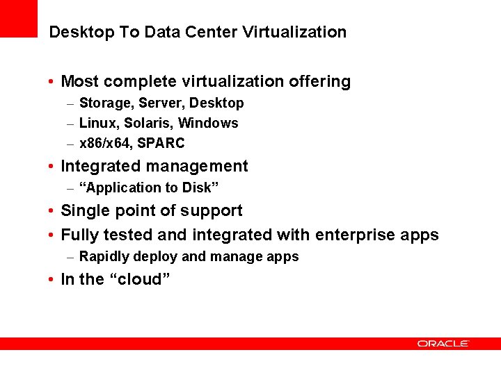 Desktop To Data Center Virtualization • Most complete virtualization offering – Storage, Server, Desktop