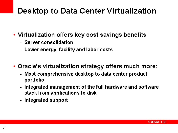 Desktop to Data Center Virtualization • Virtualization offers key cost savings benefits - Server