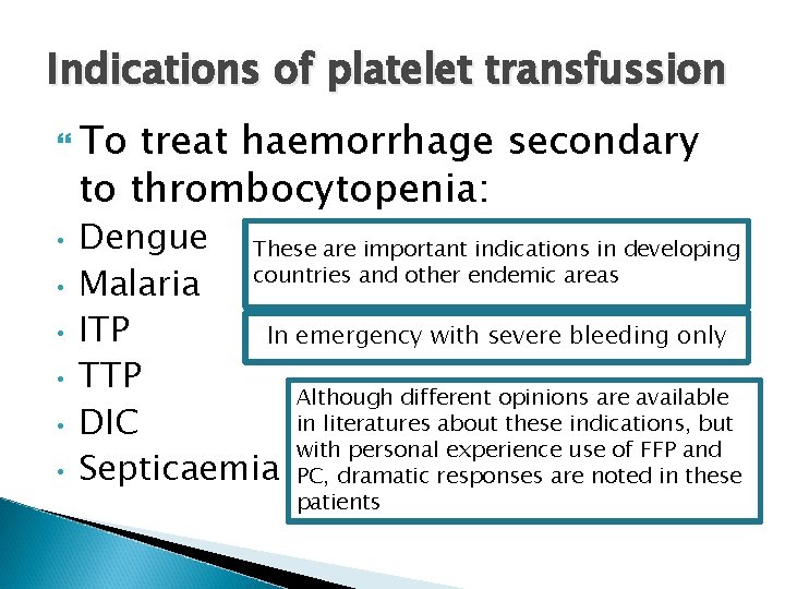 Indications of platelet transfussion To treat haemorrhage secondary to thrombocytopenia: • • • Dengue