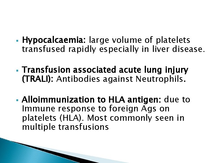 § § § Hypocalcaemia: large volume of platelets transfused rapidly especially in liver disease. § § § Hypocalcaemia: large volume of platelets transfused rapidly especially in liver disease.